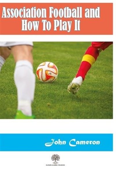 Association Football and How To Play It - Platanus Publishing Kitap