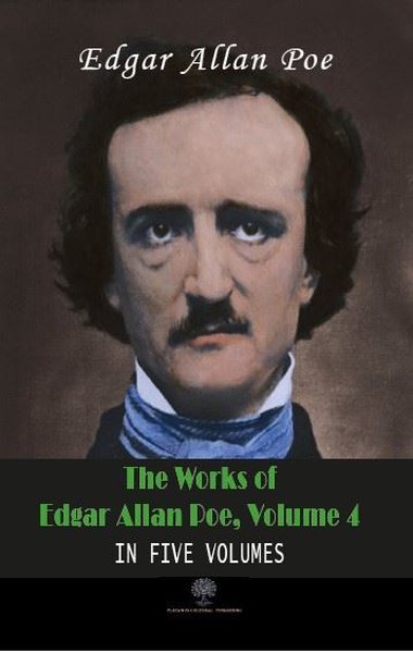 The Works of Edgar Allan Poe - Volume 4 - In Five Volumes - Platanus Publishing Kitap