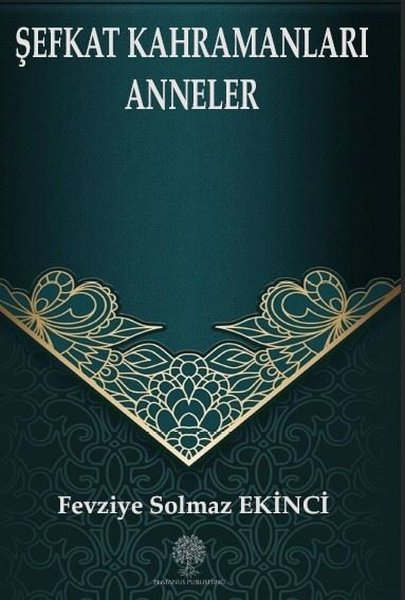 Şefkat Kahramanları Anneler - Platanus Publishing Kitap