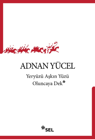 Yeryüzü Aşkın Yüzü Oluncaya Dek – Sel Yayıncılık kitap kapağı