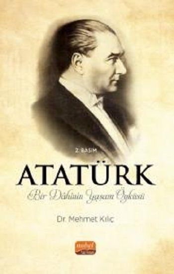 Atatürk - Bir Dahinin Yaşam Öyküsü - Nobel Bilimsel Eserler Kitap