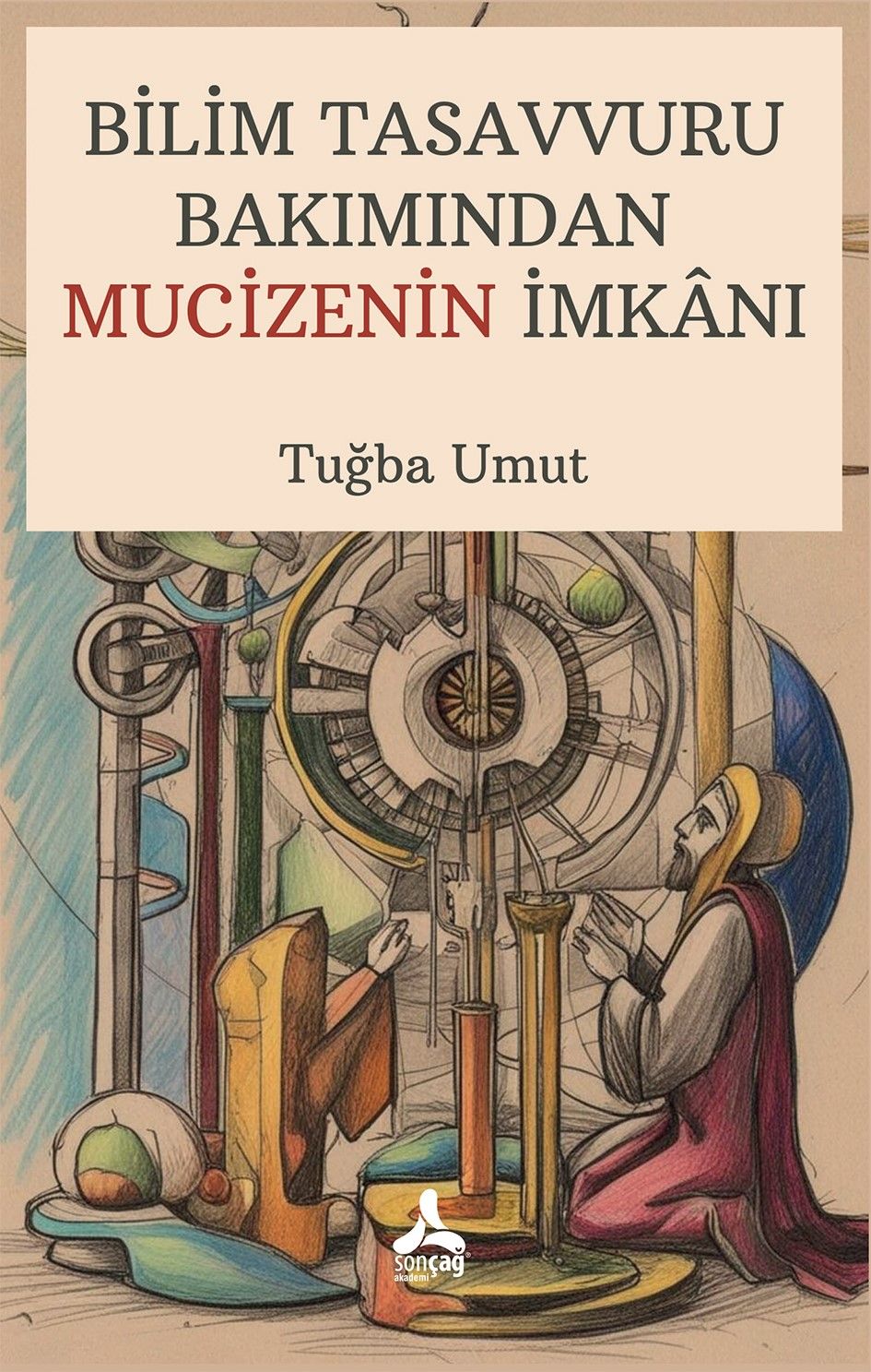 Bilim Tasavvuru Bakımından Mucizenin İmkanı - Sonçağ -Akademik Kitaplar Kitap