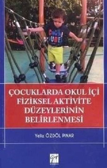 Çocuklarda Okul İçi Fiziksel Aktivite Düzeylerinin Belirlenmesi - Gazi Kitabevi Kitap