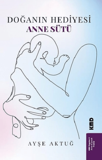 Doğanın Hediyesi Anne Sütü - KMD Yayınları Kitap