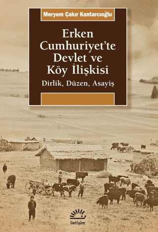 Erken Cumhuriyet'te Devlet ve Köy İlişkisi - İletişim Yayınları Kitap