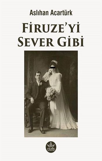 Firuze’yi Sever Gibi - Elpis Yayınları Kitap