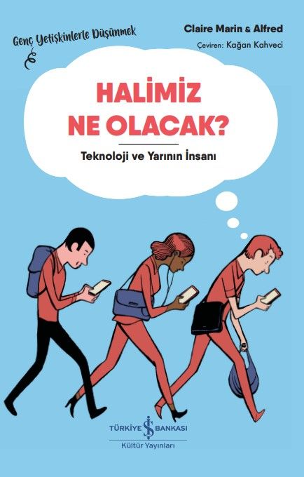 Halimiz Ne Olacak? - Teknoloji ve Yarının İnsanı - İş Bankası Kültür Yayınları Kitap