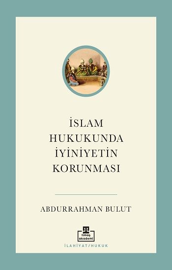 İslam Hukukunda İyiniyetin Korunması - Timaş Akademi Yayınları Kitap