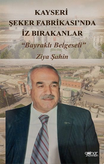 Kayseri Şeker Fabrikası’nda İz Bırakanlar “Bayraklı Belgeseli” - Gülnar Yayınları Kitap