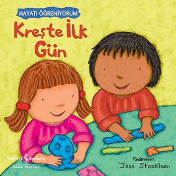 Kreşte İlk Gün - Hayatı Öğreniyorum - İş Bankası Kültür Yayınları Kitap