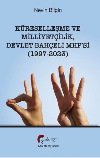 Küreselleşme ve Milliyetçilik Devlet Bahçeli MHP’si (1997-2023) - Galeati Yayıncılık Kitap