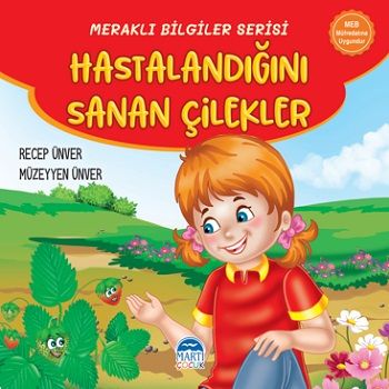 Meraklı Bilgiler Serisi - Hastalandığını Sanan Çilekler - Martı Çocuk Yayınları Kitap