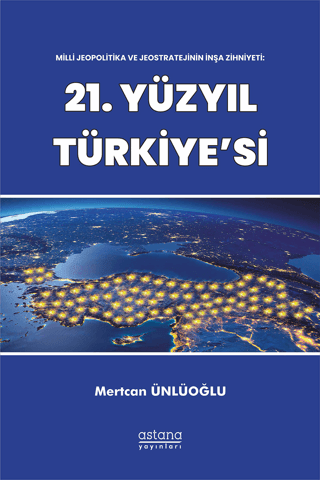 Milli Jeopolitika ve Jeostratejinin İnşa Zihniyeti: 21. Yüzyıl Türkiye'si - Astana Yayınları Kitap