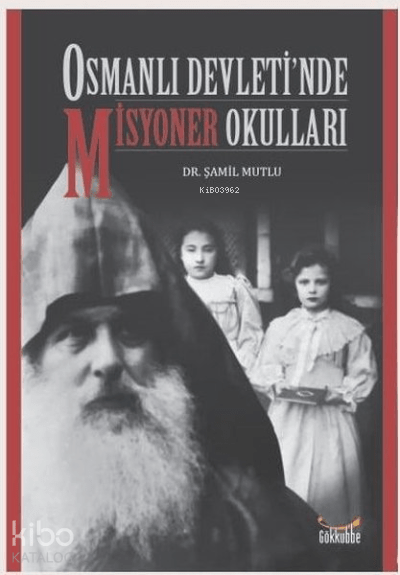 Osmanlı Devleti’nde Misyoner Okulları - Gökkubbe Yayınları Kitap