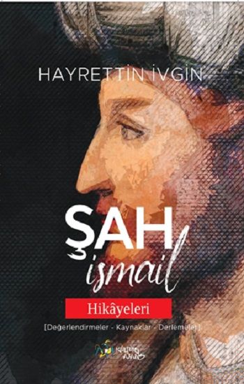 Şah İsmail Hikayeleri - Kültür Ajans Yayınları Kitap
