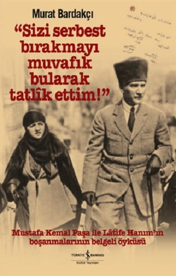 Sizi Serbest Bırakmayı Muvafık Bularak Tatlik Ettim! (Ciltli)