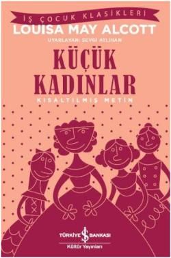 Küçük Kadınlar (Kısaltılmış Metin) 100 Temel Eser - İş Bankası Kültür Yayınları Kitap