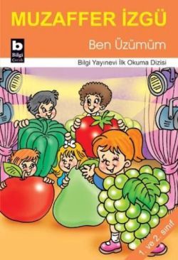 Ben Üzümüm - Bilgi Yayınevi Çocuk Kitap