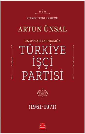 Umuttan Yalnızlığa Türkiye İşçi Partisi 1961 - 1971 - Kırmızı Kedi Yayınevi Kitap