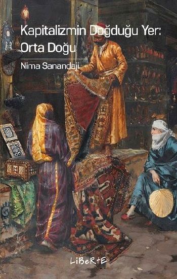 Kapitalizmin Doğduğu Yer - Orta Doğu - Liberte Yayınları Kitap