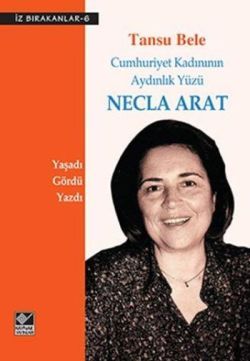 Cumhuriyet Kadınının Aydınlık Yüzü Necla Arat - Kaynak Yayınları Kitap