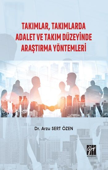 Takımlar, Takımlarda Adalet ve Takım Düzeyinde Araştırma Yöntemleri - Gazi Kitabevi Kitap