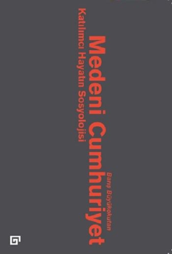 Medeni Cumhuriyet Katılımcı Hayatın Sosyolojisi - Koç Üniversitesi Yayınları Kitap