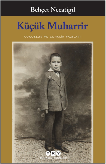 Küçük Muharrir - Çocukluk ve Gençlik Yazıları - Yapı Kredi Yayınları Kitap
