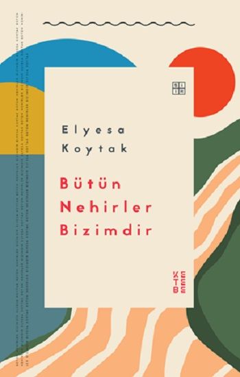 Bütün Nehirler Bizimdir - Ketebe Yayınları Kitap