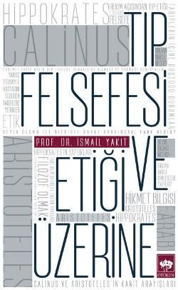 Tıp Felsefesi ve Etiği Üzerine - İsmail Yakıt, Genel Konular Türkçe kitap kapağı
