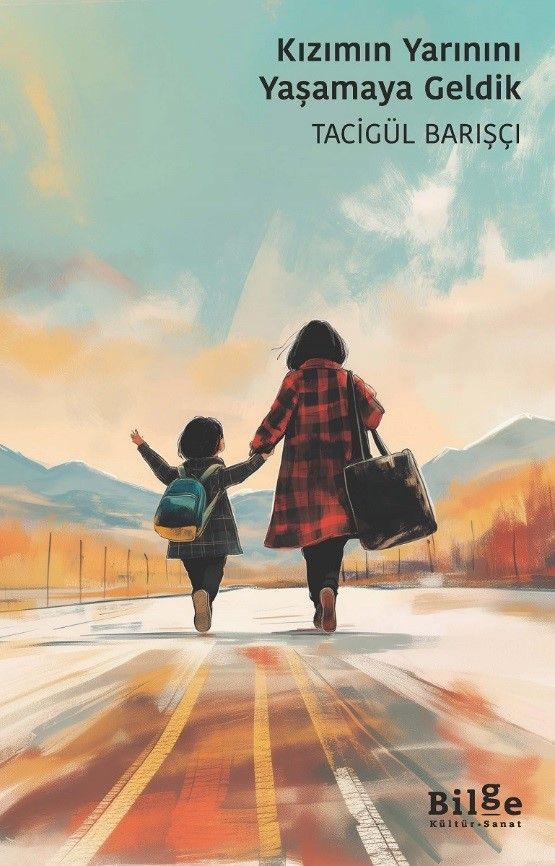 Kızımın Yarınını Yaşamaya Geldik - Bilge Kültür Sanat Kitap