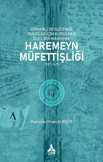 Osmanlı Devleti’nde Vakıflar İçin Kurulmuş Özel Bir Mahkeme: Haremeyn Müfettişliği (1587-1615) - Sonçağ -Akademik Kitaplar Kitap