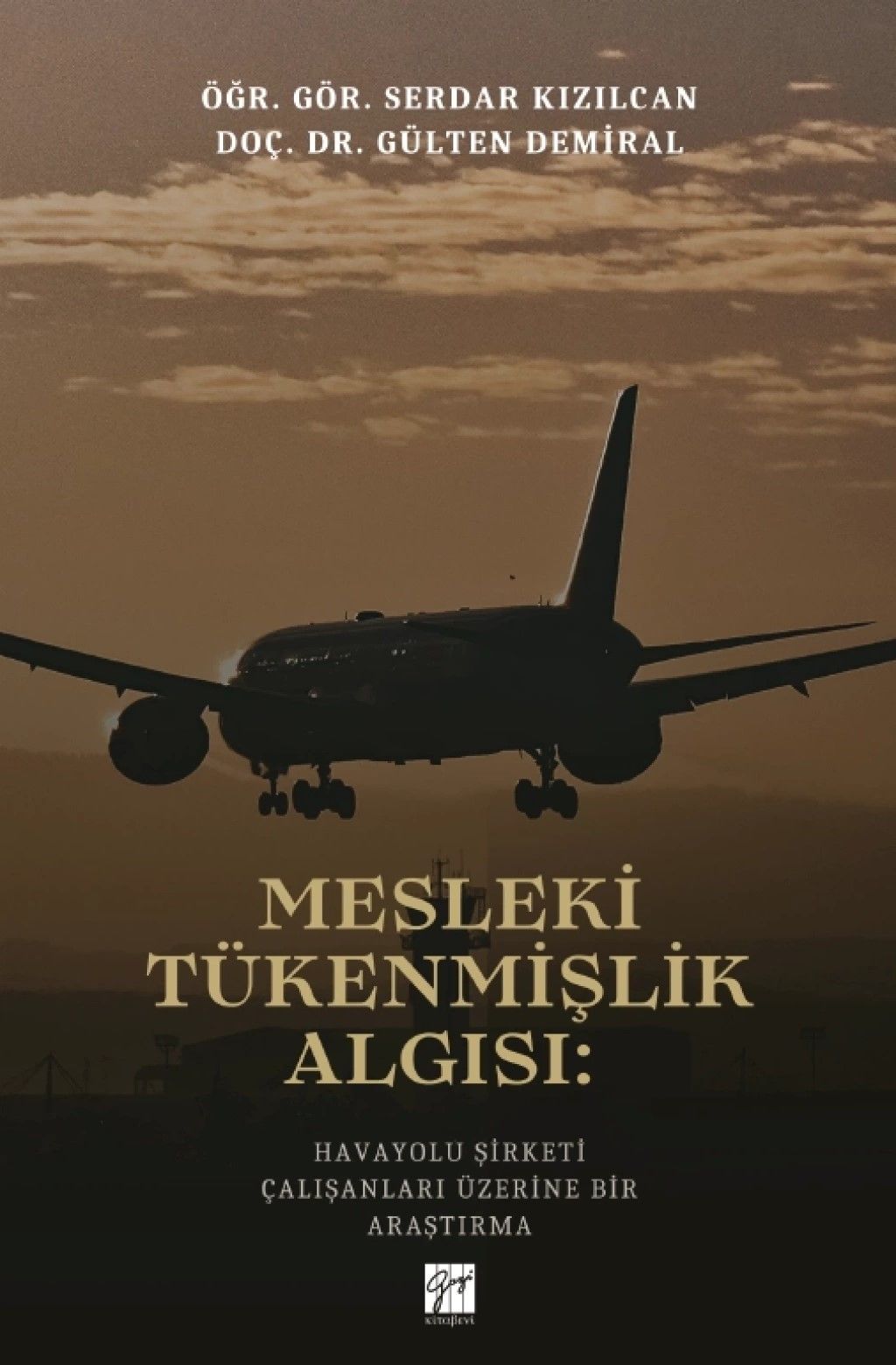 Mesleki Tükenmişlik Algısı: Havayolu Şirketi Çalışanları Üzerine Bir Araştırma - Gazi Kitabevi Kitap