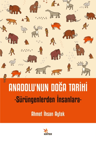 Anadolu'nun Doğa Tarihi - Sürüngenlerden İnsanlara - Kriter Yayınevi Kitap