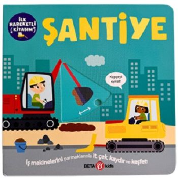 İlk Hareketli Kitabım Şantiye (Ciltli) - Beta Kids Kitap