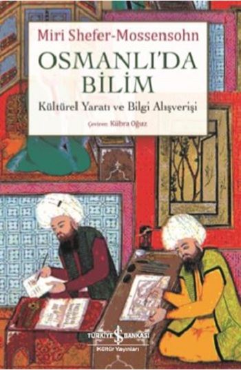 Osmanlı'da Bilim - Kültürel Yaratı ve Bilgi Alışverişi - İş Bankası Kültür Yayınları Kitap