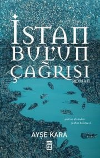 İstanbul'un Çağrısı Şehrin Dilinden Fethin Hikayesi - Timaş Yayınları Kitap