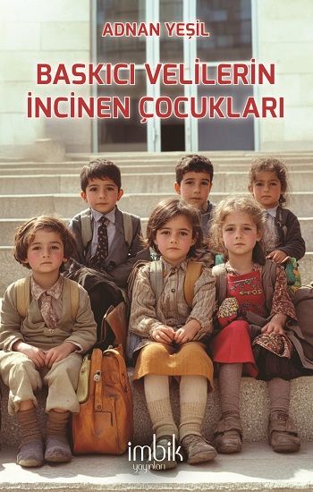 Baskıcı Velilerin İncinen Çocukları - İmbik Yayınları Kitap