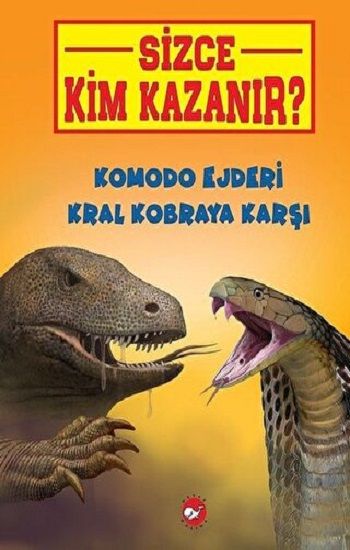 Komodo Ejderi Kral Kobraya Karşı - Sizce Kim Kazanır? - Beyaz Balina Yayınları Kitap
