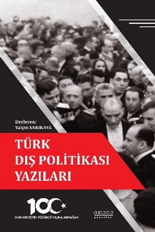 Türk Dış Politikası Yazıları - Cumhuriyetin Yüzüncü Yılına Armağan - Astana Yayınları Kitap