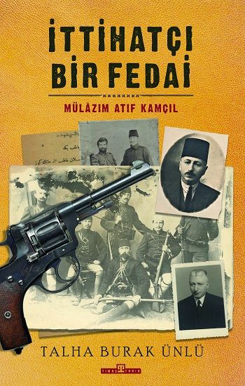 İttihatçı Bir Fedai - Mülazım Atıf Kamçıl - Timaş Yayınları Kitap