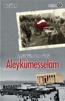 Atatürk'ün Son Sözü Aleykümesselam - Ali Güler, Mustafa Kemal Atatürk Türkçe kitap kapağı