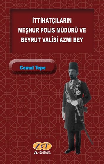 İttihatçıların Meşhur Polis Müdürü ve Beyrut Valisi Azmi Bey - Zet Akademi Yayınları Kitap