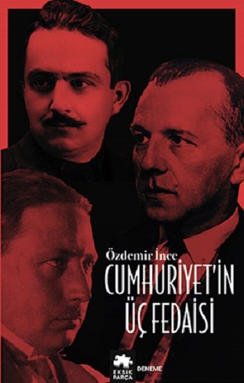 Cumhuriyet’in Üç Fedaisi - Eksik Parça Yayınları Kitap