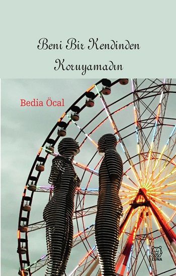 Beni Bir Kendinden Koruyamadın - Luna Yayınları Kitap