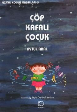 Çöp Kafalı Çocuk Aytül Akal Türkçe çocuk kitabı kapağı