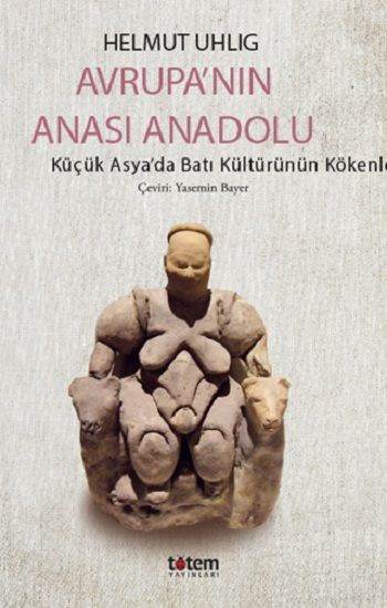 Avrupa’nin Anasi Anadolu - Totem Yayınları Kitap