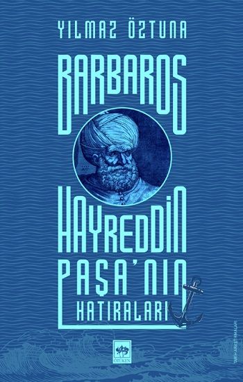 Barbaros Hayreddin Paşa’nın Hatıraları - Ötüken Neşriyat Kitap