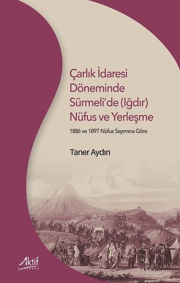 Çarlık İdaresi Döneminde Sürmeli’de (Iğdır) Nüfus ve Yerleşme - Aktif Yayınevi Kitap