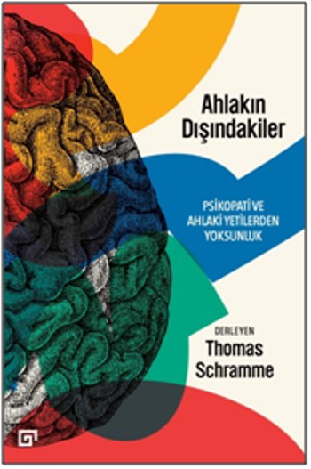 Ahlakın Dışındakiler: Psikopati ve Ahlaki Yetilerden Yoksunluk - Koç Üniversitesi Yayınları Kitap